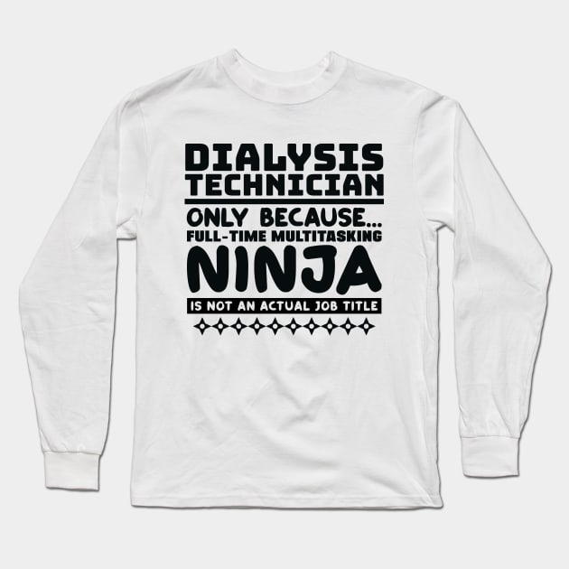 Dialysis Technician Ninja Long Sleeve T-Shirt by colorsplash